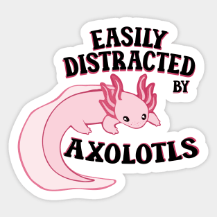 Easily distracted by axolotls adorable aesthetics pink axolotl lover gift Sticker